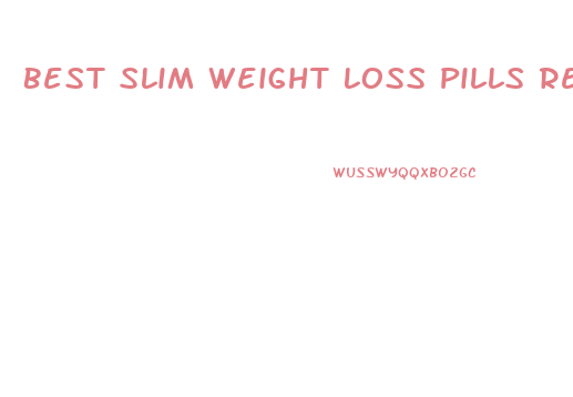 Best Slim Weight Loss Pills Reviews