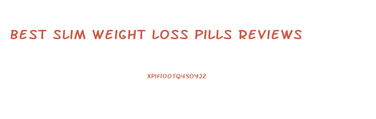 Best Slim Weight Loss Pills Reviews