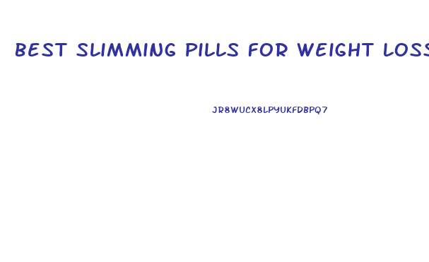 Best Slimming Pills For Weight Loss