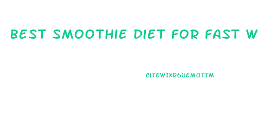 Best Smoothie Diet For Fast Weight Loss