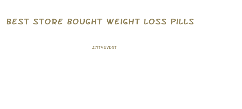 Best Store Bought Weight Loss Pills