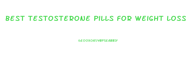 Best Testosterone Pills For Weight Loss