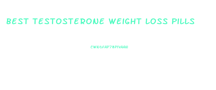 Best Testosterone Weight Loss Pills