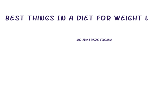 Best Things In A Diet For Weight Loss