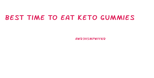 Best Time To Eat Keto Gummies