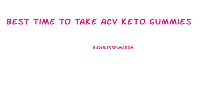 Best Time To Take Acv Keto Gummies