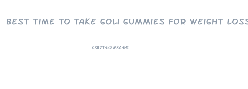 Best Time To Take Goli Gummies For Weight Loss