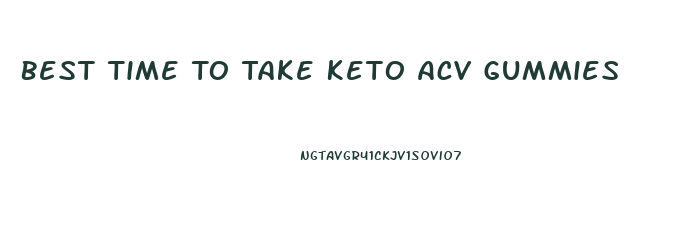 Best Time To Take Keto Acv Gummies