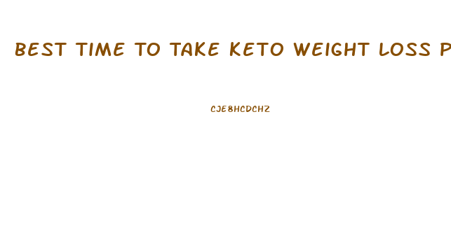 Best Time To Take Keto Weight Loss Pills