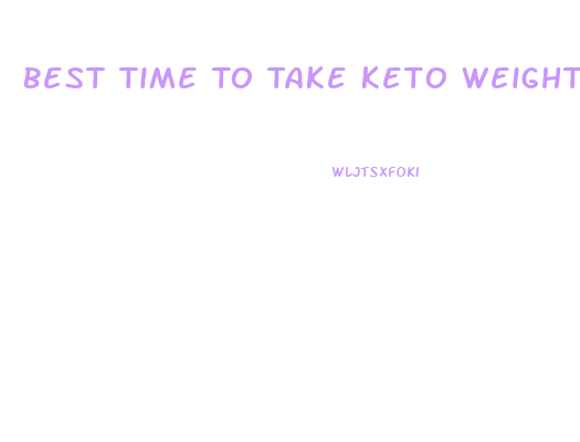 Best Time To Take Keto Weight Loss Pills