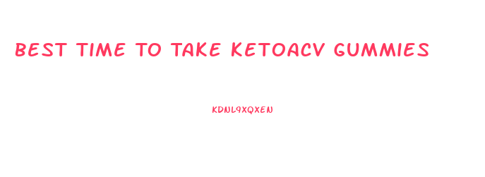 Best Time To Take Ketoacv Gummies