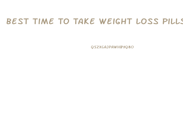 Best Time To Take Weight Loss Pills