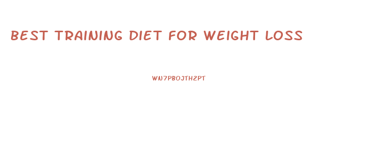 Best Training Diet For Weight Loss