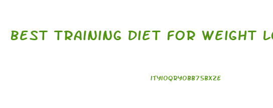 Best Training Diet For Weight Loss