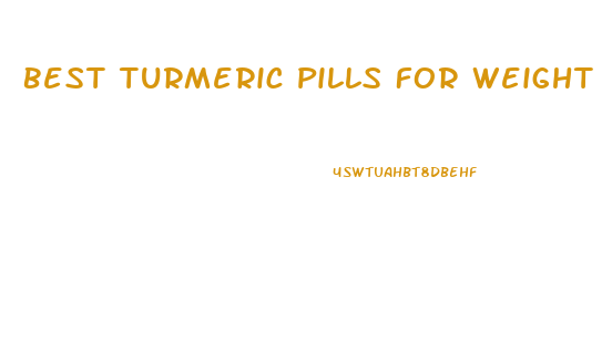 Best Turmeric Pills For Weight Loss