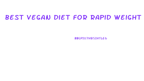 Best Vegan Diet For Rapid Weight Loss