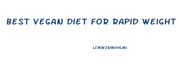 Best Vegan Diet For Rapid Weight Loss