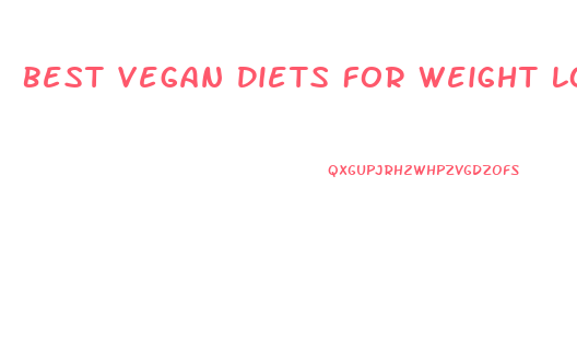 Best Vegan Diets For Weight Loss