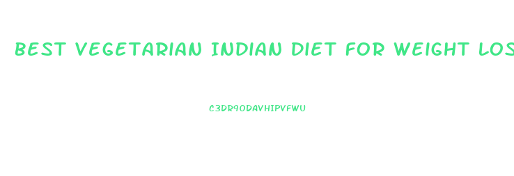 Best Vegetarian Indian Diet For Weight Loss