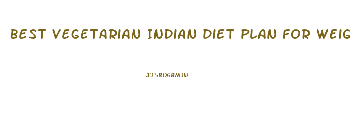 Best Vegetarian Indian Diet Plan For Weight Loss