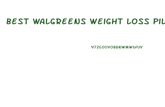 Best Walgreens Weight Loss Pills