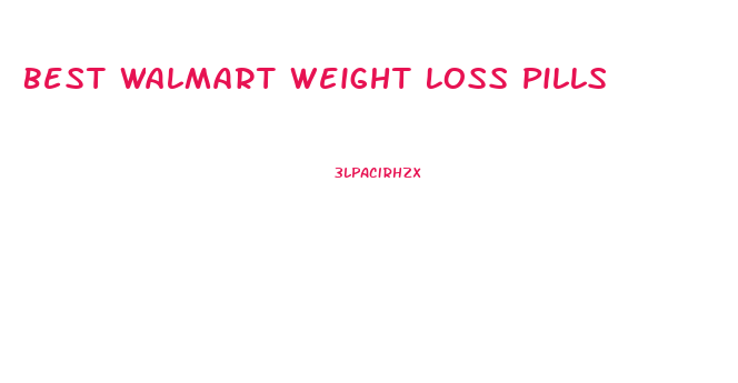 Best Walmart Weight Loss Pills