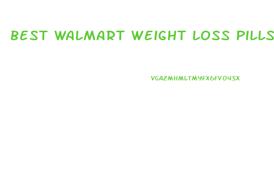 Best Walmart Weight Loss Pills