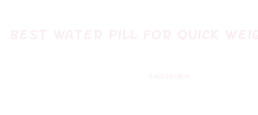 Best Water Pill For Quick Weight Loss