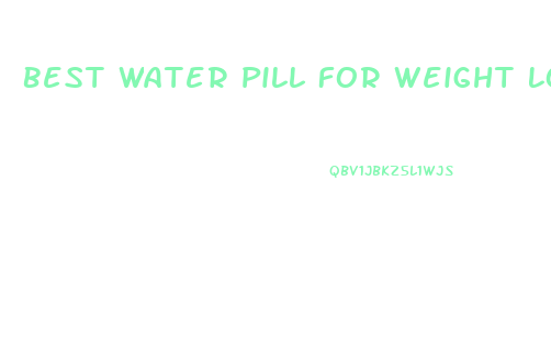Best Water Pill For Weight Loss