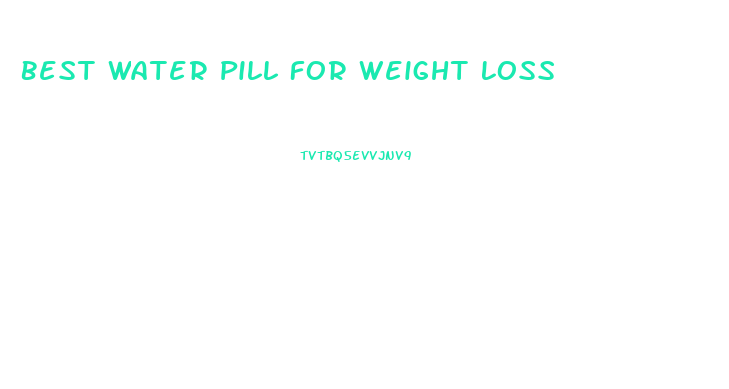 Best Water Pill For Weight Loss