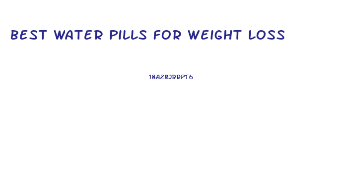 Best Water Pills For Weight Loss