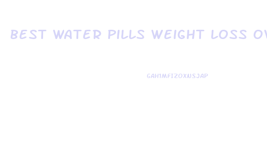 Best Water Pills Weight Loss Over Counter