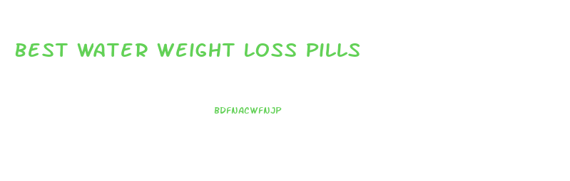 Best Water Weight Loss Pills