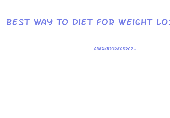 Best Way To Diet For Weight Loss