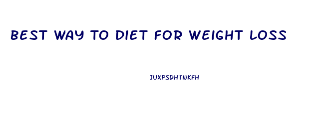 Best Way To Diet For Weight Loss