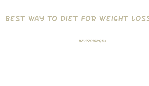 Best Way To Diet For Weight Loss