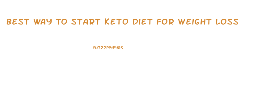 Best Way To Start Keto Diet For Weight Loss