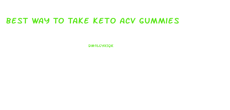 Best Way To Take Keto Acv Gummies