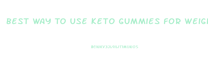 Best Way To Use Keto Gummies For Weight Loss