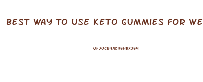 Best Way To Use Keto Gummies For Weight Loss
