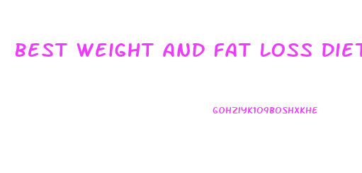 Best Weight And Fat Loss Diet