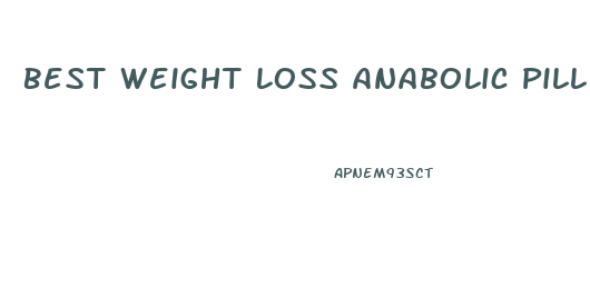 Best Weight Loss Anabolic Pill