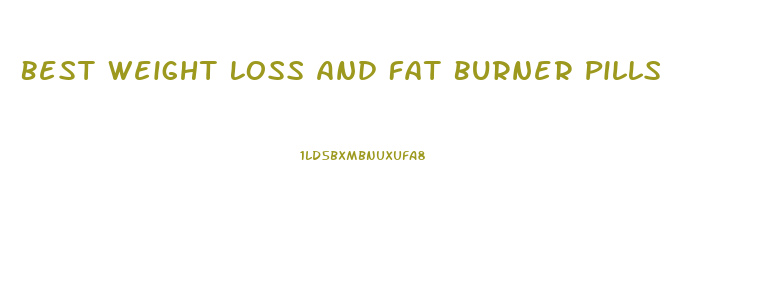 Best Weight Loss And Fat Burner Pills
