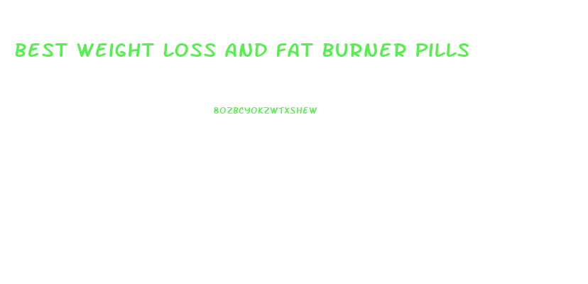 Best Weight Loss And Fat Burner Pills