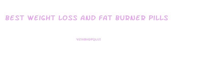 Best Weight Loss And Fat Burner Pills
