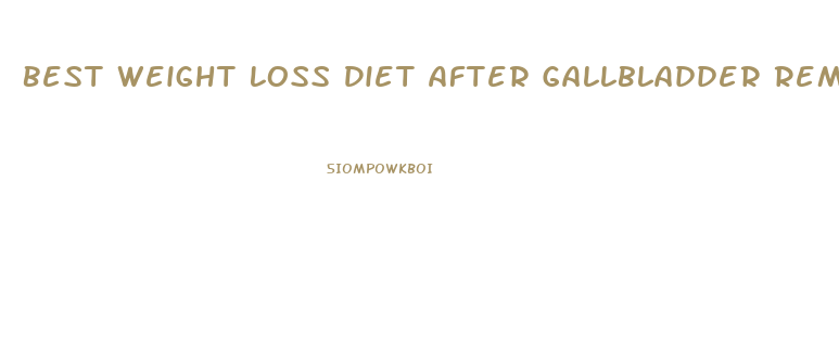 Best Weight Loss Diet After Gallbladder Removal