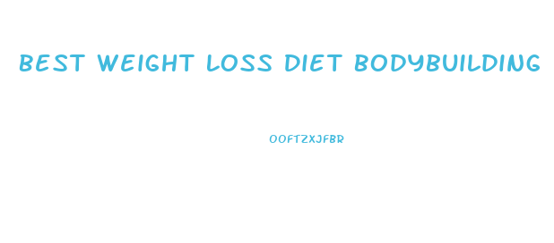 Best Weight Loss Diet Bodybuilding