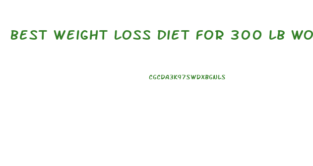 Best Weight Loss Diet For 300 Lb Woman