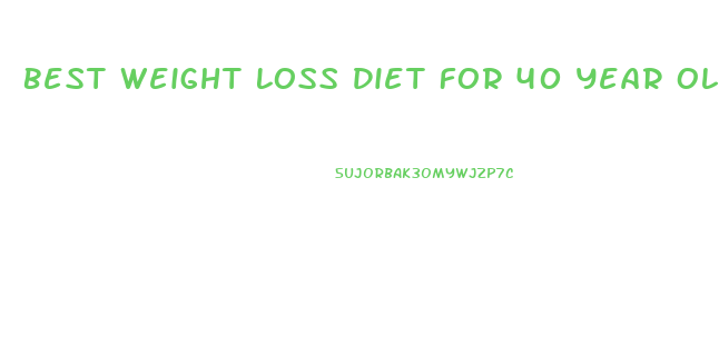 Best Weight Loss Diet For 40 Year Old Man