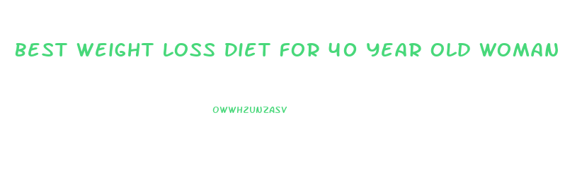 Best Weight Loss Diet For 40 Year Old Woman